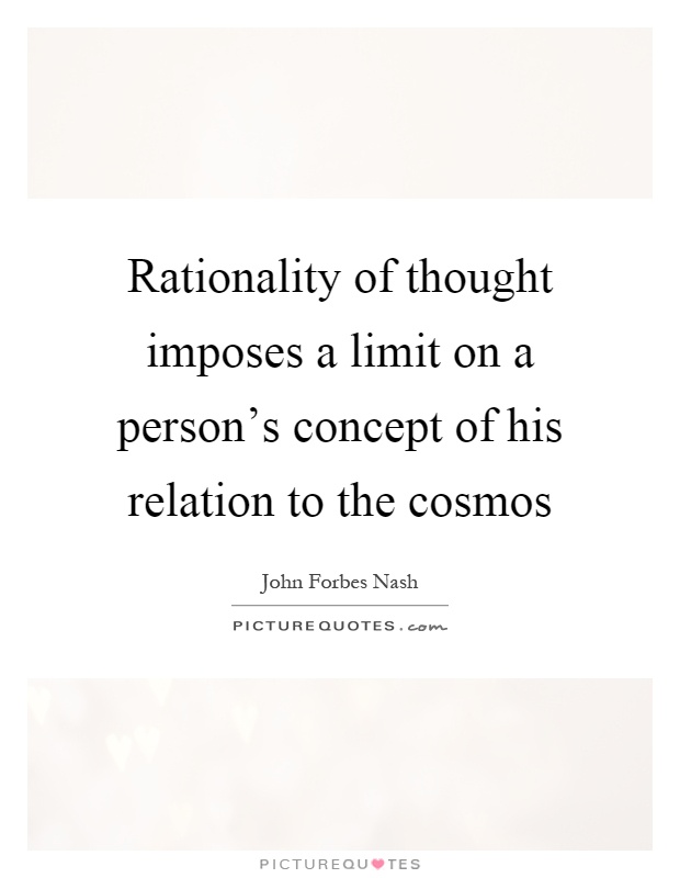 Rationality of thought imposes a limit on a person's concept of his relation to the cosmos Picture Quote #1