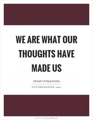 We are what our thoughts have made us Picture Quote #1