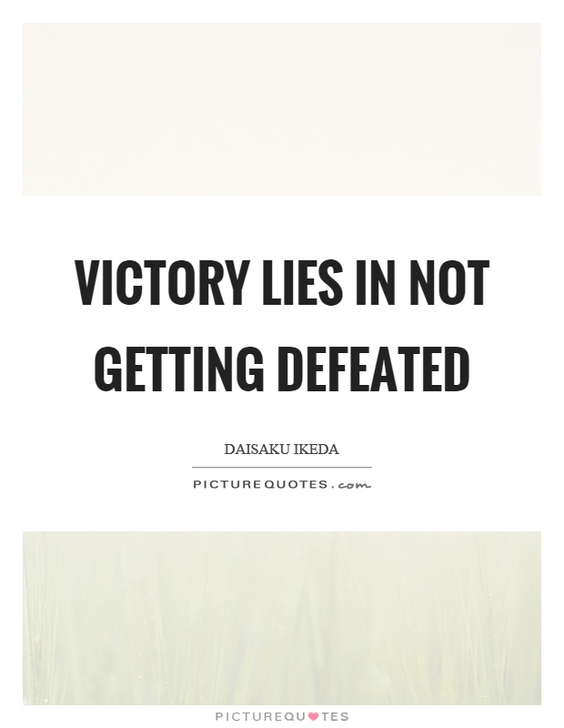 Victory lies in not getting defeated Picture Quote #1