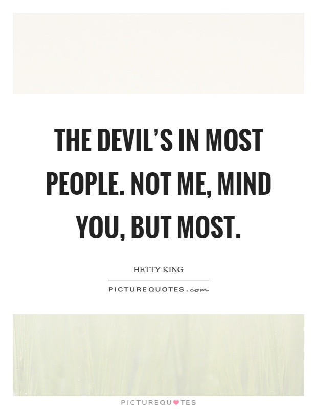 The devil's in most people. Not me, mind you, but most Picture Quote #1