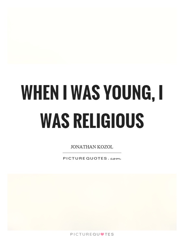 When I was young, I was religious Picture Quote #1