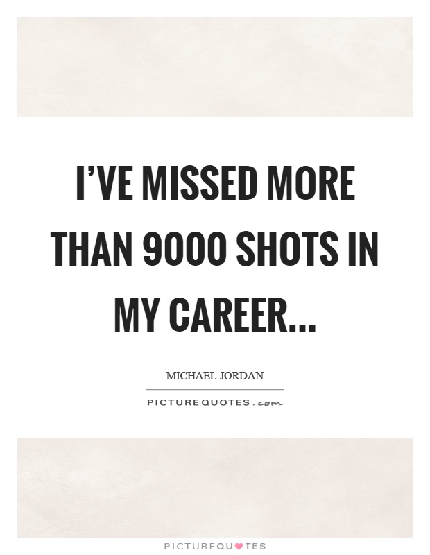 I've missed more than 9000 shots in my career Picture Quote #1