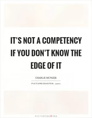It’s not a competency if you don’t know the edge of it Picture Quote #1
