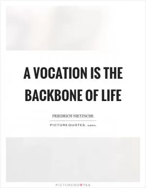 A vocation is the backbone of life Picture Quote #1