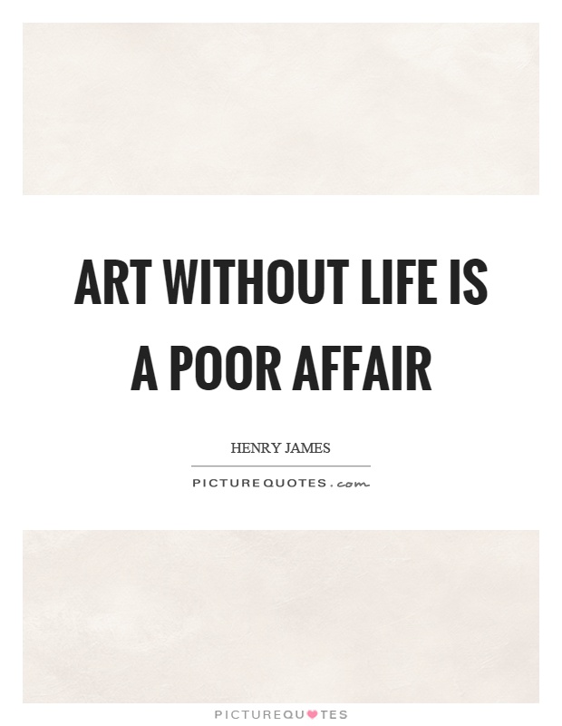 Art without life is a poor affair Picture Quote #1