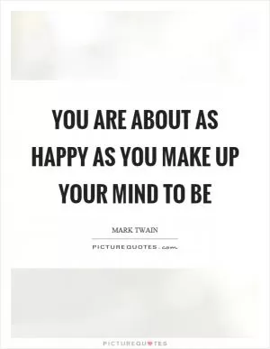 You are about as happy as you make up your mind to be Picture Quote #1