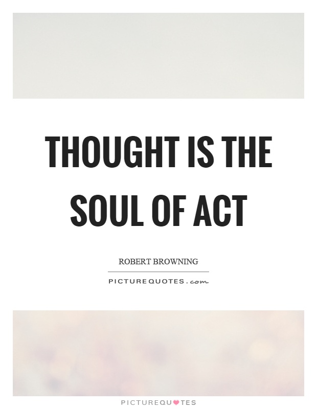 Thought is the soul of act Picture Quote #1