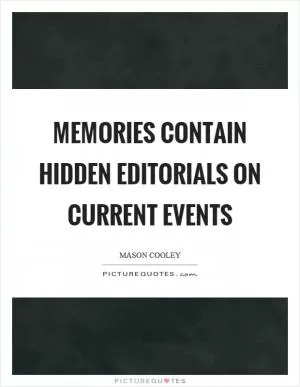 Memories contain hidden editorials on current events Picture Quote #1