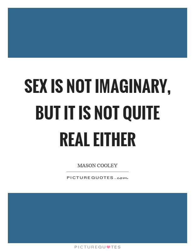 Sex is not imaginary, but it is not quite real either Picture Quote #1