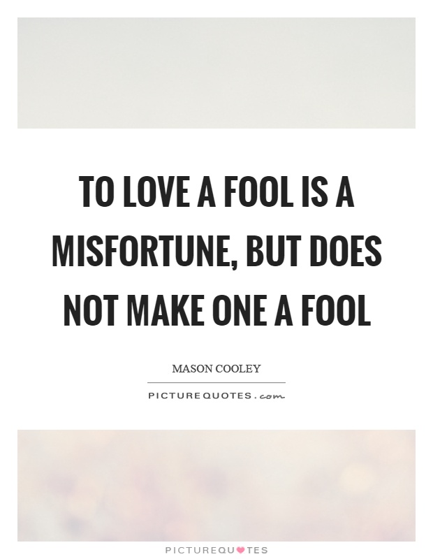 To love a fool is a misfortune, but does not make one a fool Picture Quote #1