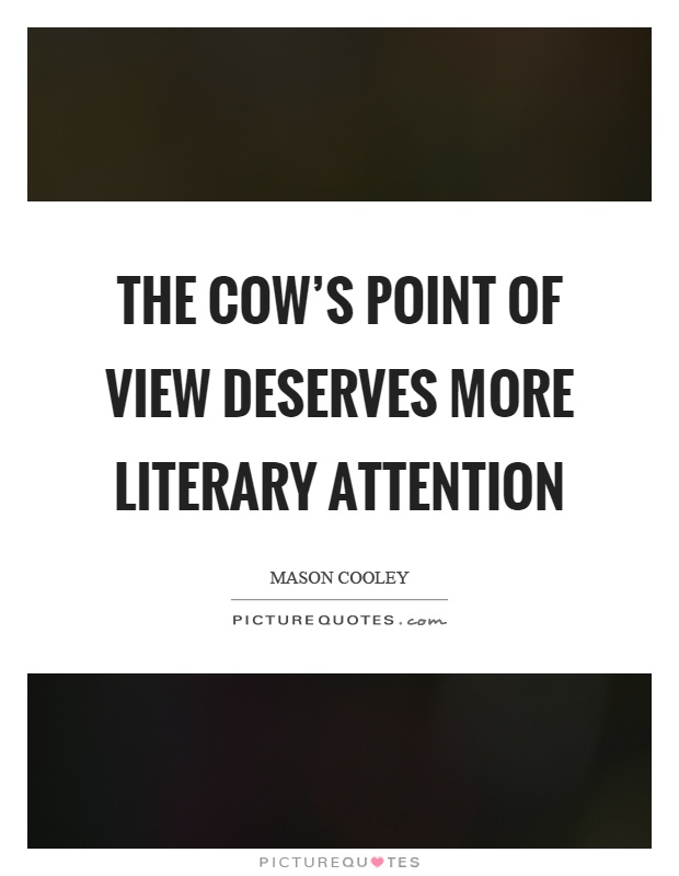 The cow's point of view deserves more literary attention Picture Quote #1