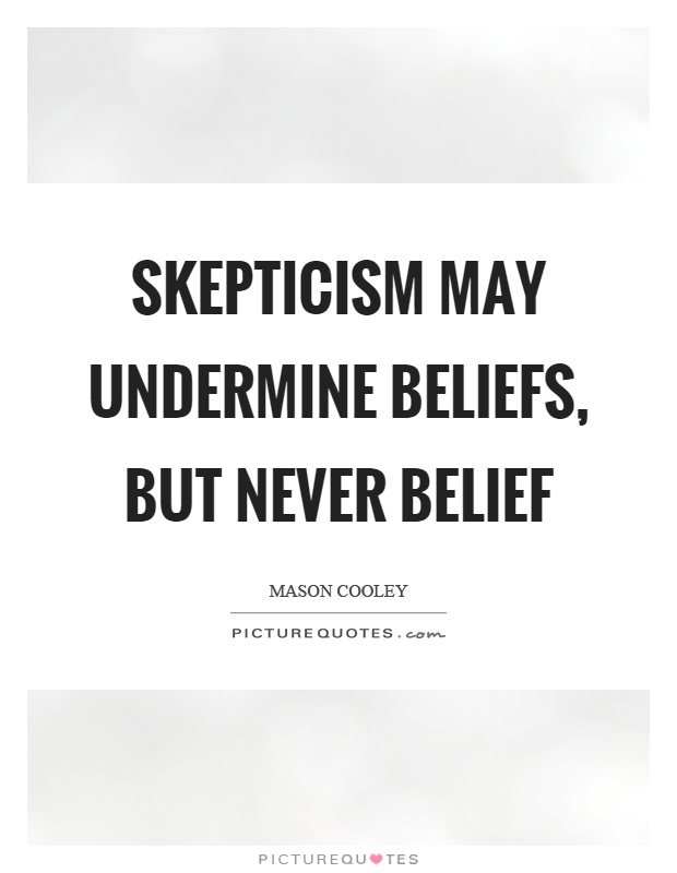 Skepticism may undermine beliefs, but never belief Picture Quote #1
