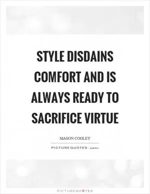 Style disdains comfort and is always ready to sacrifice virtue Picture Quote #1