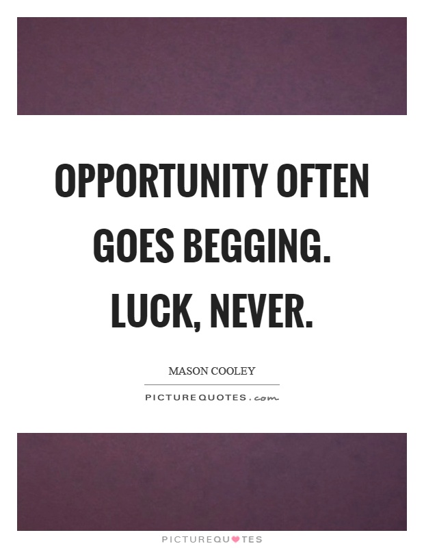 Opportunity often goes begging. Luck, never Picture Quote #1