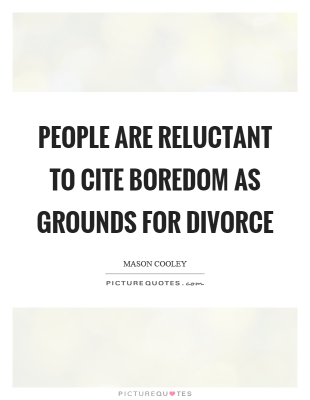 People are reluctant to cite boredom as grounds for divorce Picture Quote #1