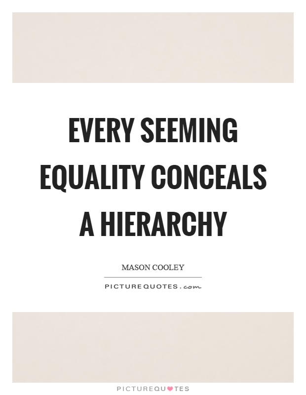 Every seeming equality conceals a hierarchy Picture Quote #1