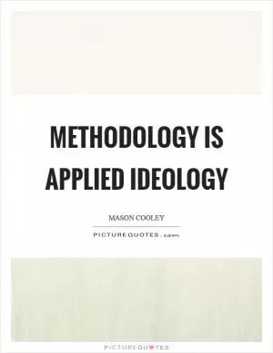 Methodology is applied ideology Picture Quote #1