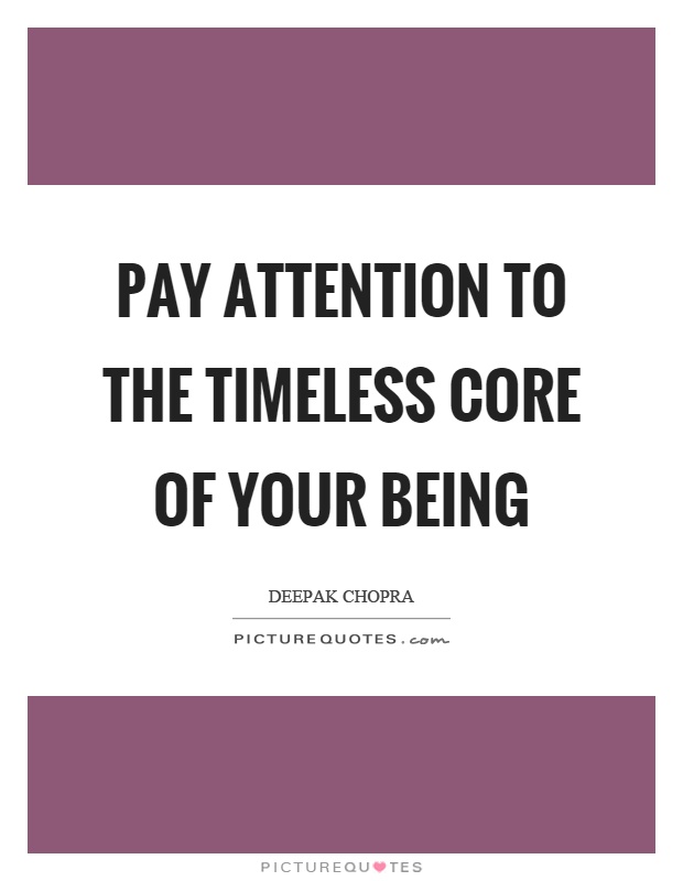 Pay attention to the timeless core of your being Picture Quote #1