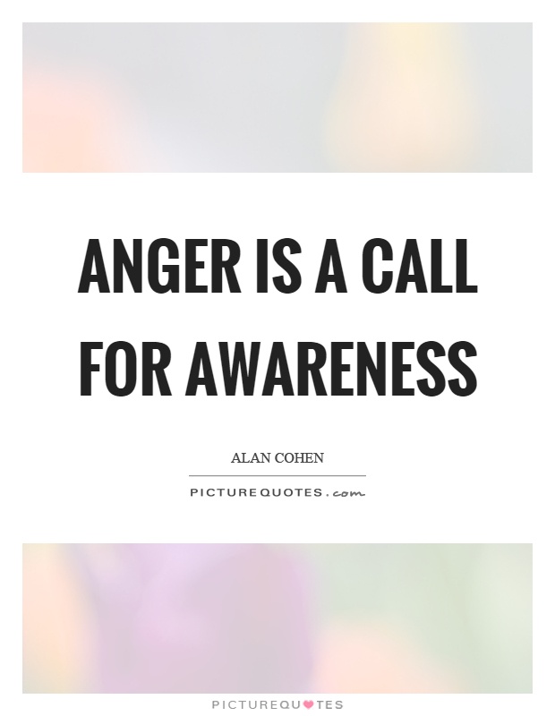 Anger is a call for awareness Picture Quote #1