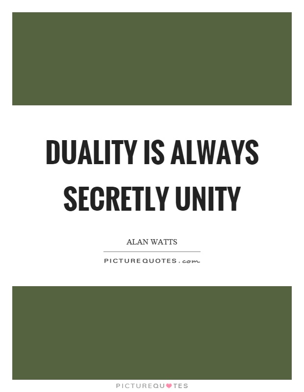 Duality is always secretly unity Picture Quote #1