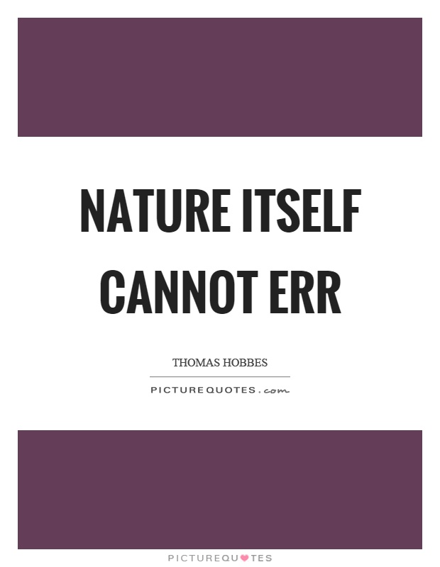 Nature itself cannot err Picture Quote #1