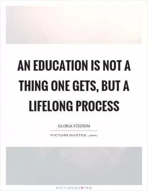 An education is not a thing one gets, but a lifelong process Picture Quote #1
