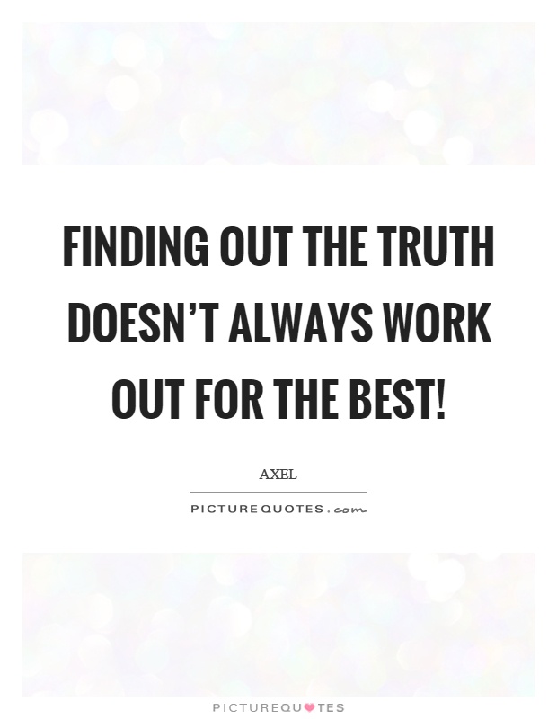 Finding out the truth doesn't always work out for the best! Picture Quote #1