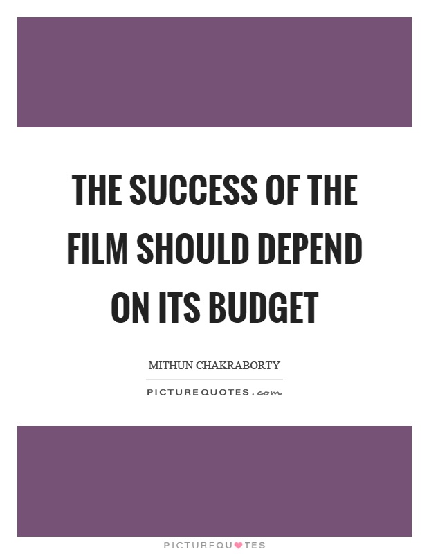 The success of the film should depend on its budget Picture Quote #1