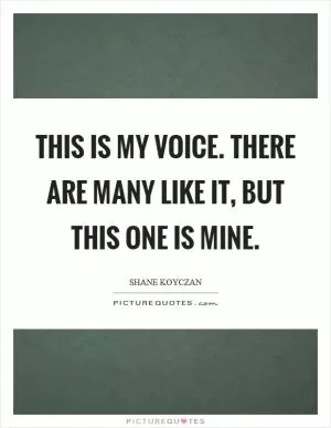 This is my voice. There are many like it, but this one is mine Picture Quote #1