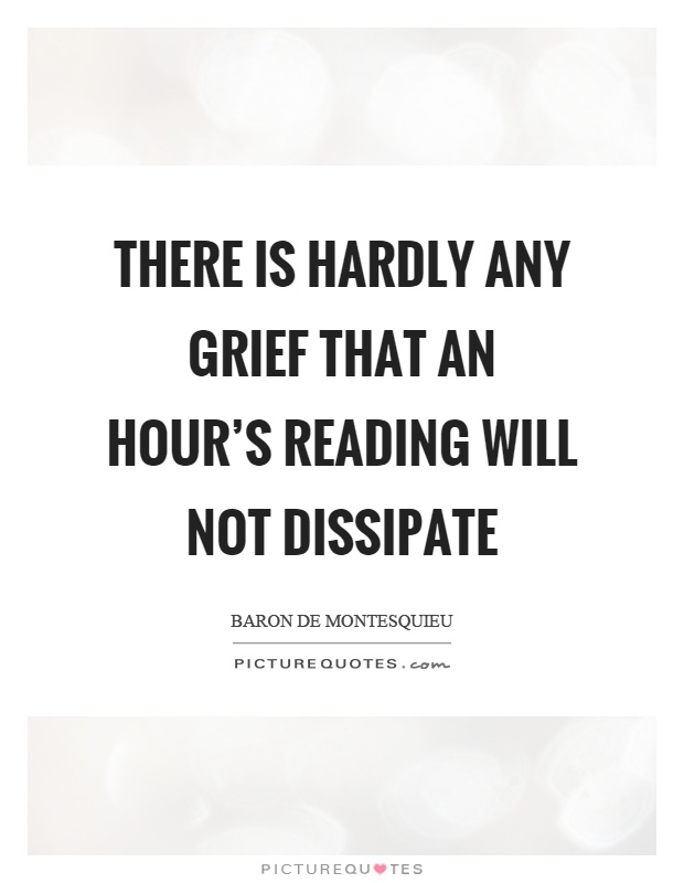 There is hardly any grief that an hour's reading will not dissipate Picture Quote #1