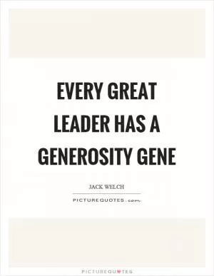 Every great leader has a generosity gene Picture Quote #1