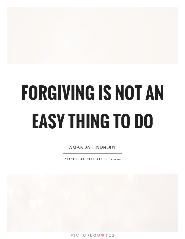 Forgiving is not an easy thing to do Picture Quote #1