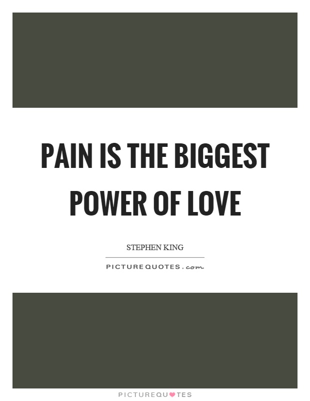 Pain is the biggest power of love Picture Quote #1