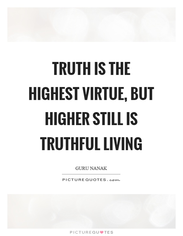Truth is the highest virtue, but higher still is truthful living Picture Quote #1