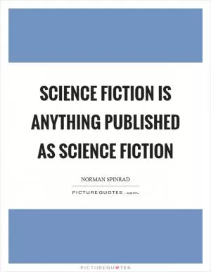 Science fiction is anything published as science fiction Picture Quote #1