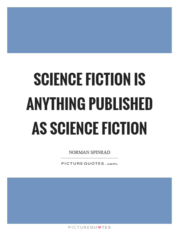 Science fiction is anything published as science fiction Picture Quote #1