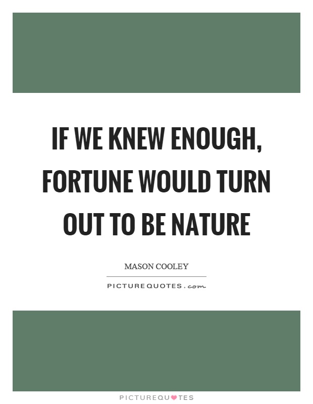 If we knew enough, fortune would turn out to be nature Picture Quote #1