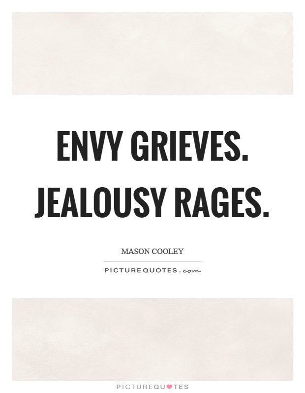 Envy grieves. Jealousy rages Picture Quote #1