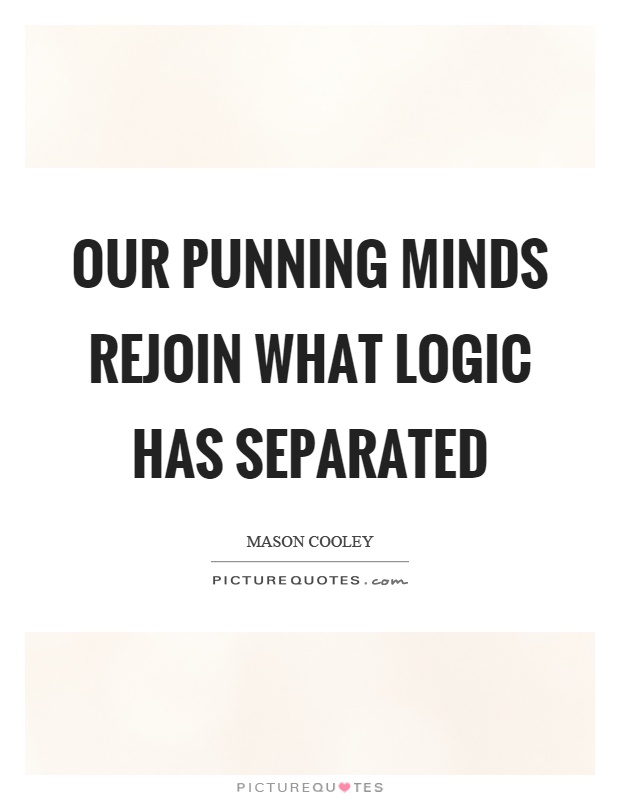 Our punning minds rejoin what logic has separated Picture Quote #1