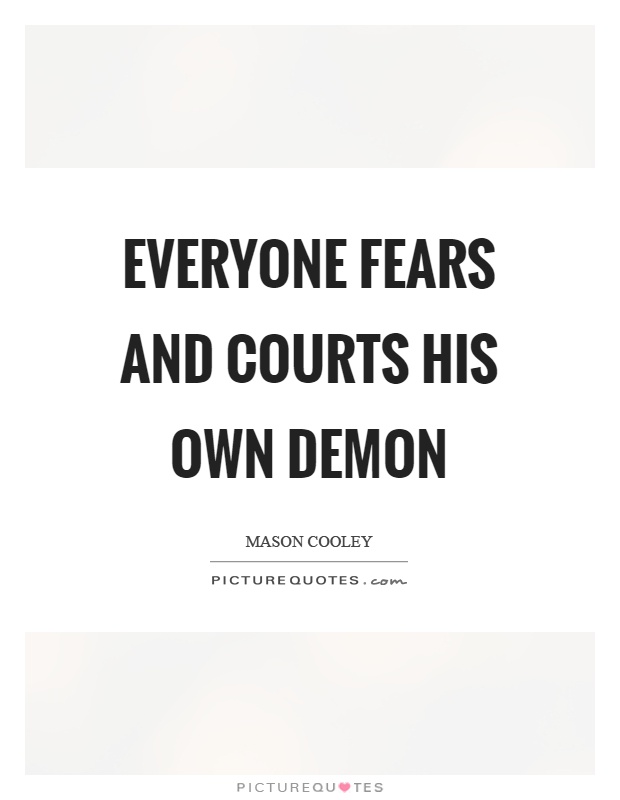 Everyone fears and courts his own demon Picture Quote #1
