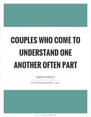 Couples who come to understand one another often part Picture Quote #1