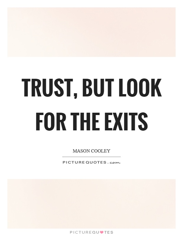 Trust, but look for the exits Picture Quote #1