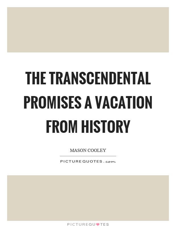 The transcendental promises a vacation from history Picture Quote #1