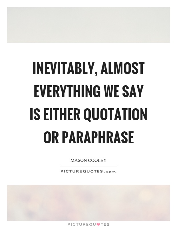 Inevitably, almost everything we say is either quotation or paraphrase Picture Quote #1