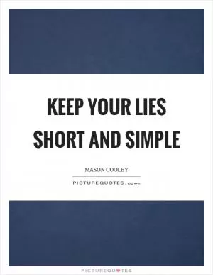Keep your lies short and simple Picture Quote #1