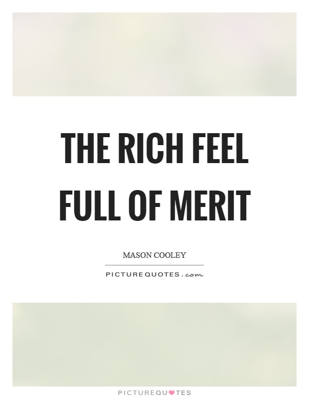 The rich feel full of merit Picture Quote #1