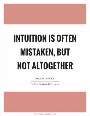 Intuition is often mistaken, but not altogether Picture Quote #1