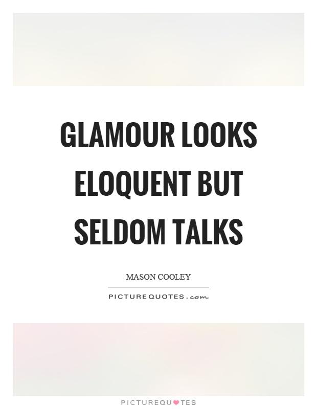 Glamour looks eloquent but seldom talks Picture Quote #1