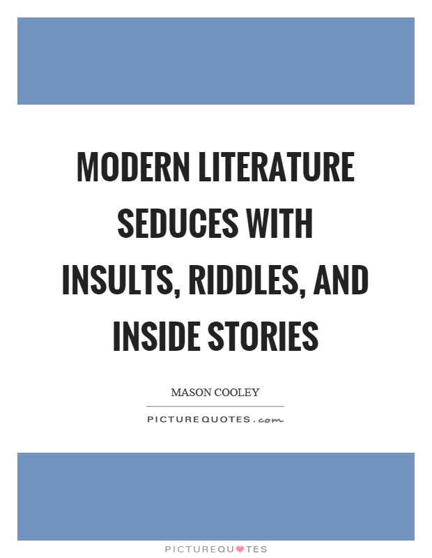 Modern literature seduces with insults, riddles, and inside stories Picture Quote #1