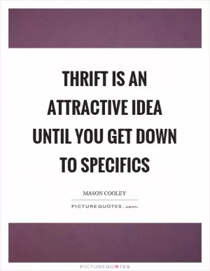 Thrift is an attractive idea until you get down to specifics Picture Quote #1
